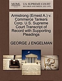 Armstrong (Ernest A.) V. Commerce Tankers Corp. U.S. Supreme Court Transcript of Record with Supporting Pleadings (Paperback)