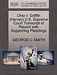 Ohio V. Griffith (Harvey) U.S. Supreme Court Transcript of Record with Supporting Pleadings (Paperback)