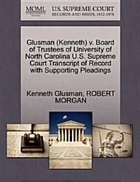 Glusman (Kenneth) V. Board of Trustees of University of North Carolina U.S. Supreme Court Transcript of Record with Supporting Pleadings (Paperback)