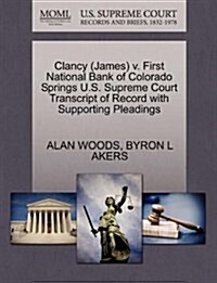 Clancy (James) V. First National Bank of Colorado Springs U.S. Supreme Court Transcript of Record with Supporting Pleadings (Paperback)