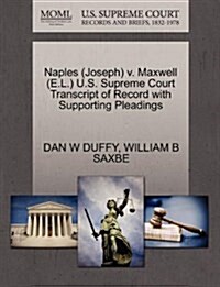Naples (Joseph) V. Maxwell (E.L.) U.S. Supreme Court Transcript of Record with Supporting Pleadings (Paperback)