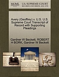 Avery (Geoffrey) V. U.S. U.S. Supreme Court Transcript of Record with Supporting Pleadings (Paperback)