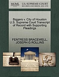 Biggers V. City of Houston U.S. Supreme Court Transcript of Record with Supporting Pleadings (Paperback)