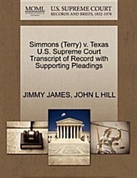 Simmons (Terry) V. Texas U.S. Supreme Court Transcript of Record with Supporting Pleadings (Paperback)