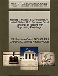 Robert T. Mathis, Sr., Petitioner, V. United States. U.S. Supreme Court Transcript of Record with Supporting Pleadings (Paperback)