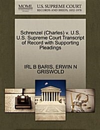 Schrenzel (Charles) V. U.S. U.S. Supreme Court Transcript of Record with Supporting Pleadings (Paperback)