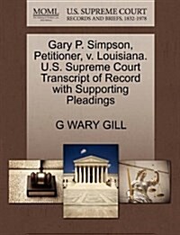 Gary P. Simpson, Petitioner, V. Louisiana. U.S. Supreme Court Transcript of Record with Supporting Pleadings (Paperback)