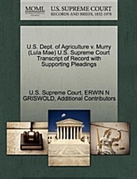 U.S. Dept. of Agriculture V. Murry (Lula Mae) U.S. Supreme Court Transcript of Record with Supporting Pleadings (Paperback)
