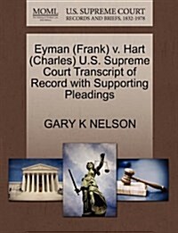 Eyman (Frank) V. Hart (Charles) U.S. Supreme Court Transcript of Record with Supporting Pleadings (Paperback)