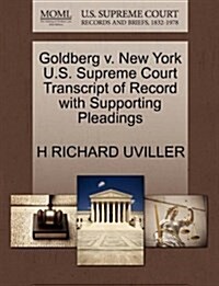 Goldberg V. New York U.S. Supreme Court Transcript of Record with Supporting Pleadings (Paperback)