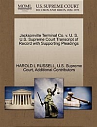 Jacksonville Terminal Co. V. U. S. U.S. Supreme Court Transcript of Record with Supporting Pleadings (Paperback)