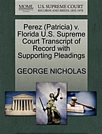 Perez (Patricia) V. Florida U.S. Supreme Court Transcript of Record with Supporting Pleadings (Paperback)