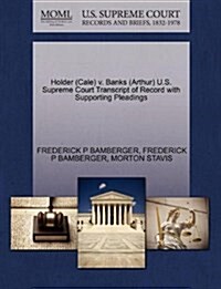 Holder (Cale) V. Banks (Arthur) U.S. Supreme Court Transcript of Record with Supporting Pleadings (Paperback)