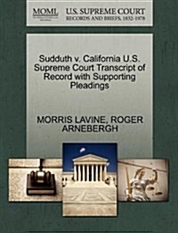 Sudduth V. California U.S. Supreme Court Transcript of Record with Supporting Pleadings (Paperback)