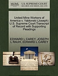 United Mine Workers of America V. Yablonski (Joseph) U.S. Supreme Court Transcript of Record with Supporting Pleadings (Paperback)