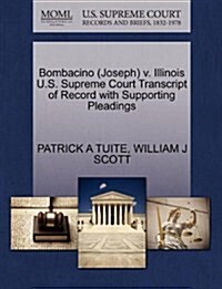 Bombacino (Joseph) V. Illinois U.S. Supreme Court Transcript of Record with Supporting Pleadings (Paperback)