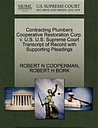 Contracting Plumbers Cooperative Restoration Corp. V. U.S. U.S. Supreme Court Transcript of Record with Supporting Pleadings (Paperback)