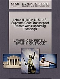 Lobue (Luigi) V. U. S. U.S. Supreme Court Transcript of Record with Supporting Pleadings (Paperback)