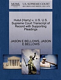 Hutul (Harry) V. U.S. U.S. Supreme Court Transcript of Record with Supporting Pleadings (Paperback)