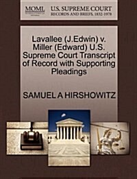 Lavallee (J.Edwin) V. Miller (Edward) U.S. Supreme Court Transcript of Record with Supporting Pleadings (Paperback)