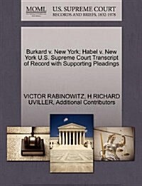 Burkard V. New York; Habel V. New York U.S. Supreme Court Transcript of Record with Supporting Pleadings (Paperback)