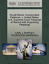 Duvall Manor, Incorporated, Petitioner, V. United States. U.S. Supreme Court Transcript of Record with Supporting Pleadings (Paperback)