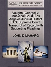 Vaughn (George) V. Municipal Court, Los Angeles Judicial District U.S. Supreme Court Transcript of Record with Supporting Pleadings (Paperback)