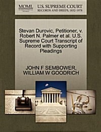 Stevan Durovic, Petitioner, V. Robert N. Palmer et al. U.S. Supreme Court Transcript of Record with Supporting Pleadings (Paperback)