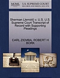 Sherman (Jerrold) V. U.S. U.S. Supreme Court Transcript of Record with Supporting Pleadings (Paperback)