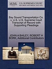 Bay Sound Transportation Co. V. U.S. U.S. Supreme Court Transcript of Record with Supporting Pleadings (Paperback)