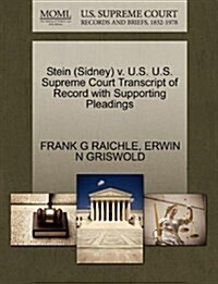 Stein (Sidney) V. U.S. U.S. Supreme Court Transcript of Record with Supporting Pleadings (Paperback)