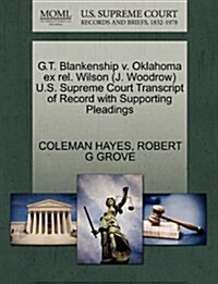 G.T. Blankenship V. Oklahoma Ex Rel. Wilson (J. Woodrow) U.S. Supreme Court Transcript of Record with Supporting Pleadings (Paperback)