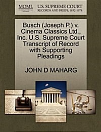Busch (Joseph P.) V. Cinema Classics Ltd., Inc. U.S. Supreme Court Transcript of Record with Supporting Pleadings (Paperback)