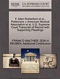 F. Allen Rutherford et al., Petitioners V. American Medical Association et al. U.S. Supreme Court Transcript of Record with Supporting Pleadings (Paperback)