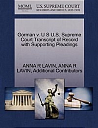 Gorman V. U S U.S. Supreme Court Transcript of Record with Supporting Pleadings (Paperback)