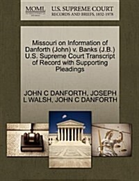 Missouri on Information of Danforth (John) V. Banks (J.B.) U.S. Supreme Court Transcript of Record with Supporting Pleadings (Paperback)