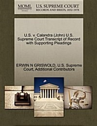 U.S. V. Calandra (John) U.S. Supreme Court Transcript of Record with Supporting Pleadings (Paperback)