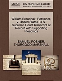 William Broadnax, Petitioner, V. United States. U.S. Supreme Court Transcript of Record with Supporting Pleadings (Paperback)
