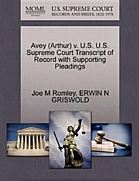 Avey (Arthur) V. U.S. U.S. Supreme Court Transcript of Record with Supporting Pleadings (Paperback)