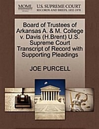 Board of Trustees of Arkansas A. & M. College V. Davis (H.Brent) U.S. Supreme Court Transcript of Record with Supporting Pleadings (Paperback)