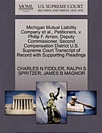 Michigan Mutual Liability Company et al., Petitioners, V. Philip F. Arrien, Deputy Commissioner, Second Compensation District U.S. Supreme Court Trans (Paperback)