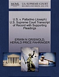 U.S. V. Palladino (Joseph) U.S. Supreme Court Transcript of Record with Supporting Pleadings (Paperback)