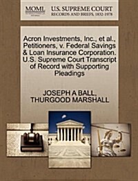 Acron Investments, Inc., et al., Petitioners, V. Federal Savings & Loan Insurance Corporation. U.S. Supreme Court Transcript of Record with Supporting (Paperback)