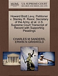 Howard Brett Levy, Petitioner V. Stanley R. Resor, Secretary of the Army, et al. U.S. Supreme Court Transcript of Record with Supporting Pleadings (Paperback)
