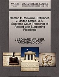 Heman H. McGuire, Petitioner, V. United States. U.S. Supreme Court Transcript of Record with Supporting Pleadings (Paperback)