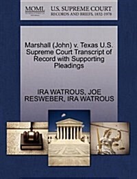 Marshall (John) V. Texas U.S. Supreme Court Transcript of Record with Supporting Pleadings (Paperback)