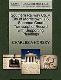 Southern Railway Co. V. City of Morristown U.S. Supreme Court Transcript of Record with Supporting Pleadings (Paperback)