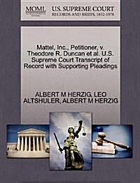 Mattel, Inc., Petitioner, V. Theodore R. Duncan et al. U.S. Supreme Court Transcript of Record with Supporting Pleadings (Paperback)