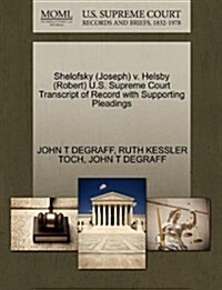 Shelofsky (Joseph) V. Helsby (Robert) U.S. Supreme Court Transcript of Record with Supporting Pleadings (Paperback)