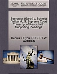 Seehawer (Garth) V. Schmidt (Wilbur) U.S. Supreme Court Transcript of Record with Supporting Pleadings (Paperback)